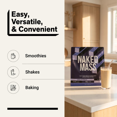 naked mass unflavored for smoothies, shakes and baking.
